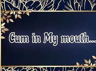 Cum in My Mouth Part One