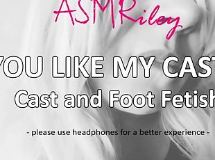 EroticAudio - ASMR You Like My Cast, Cast and Foot Fetish