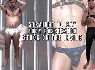 Straight to gay - body possession - stuck on the inside