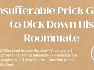 Insufferable Prick Gets to Dick Down His Roommate [M4M] [Audio] [ASMR]